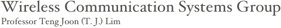 Wireless Communication Systems Group
Professor Teng Joon (T. J.) Lim
